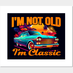 I'm Not Old I'm A Classic Posters and Art